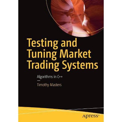 Testing and Tuning Market Trading Systems - by  Timothy Masters (Paperback)