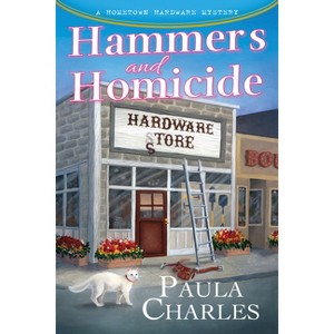 Hammers and Homicide - (A Hometown Hardware Mystery) by  Paula Charles (Hardcover) - 1 of 1