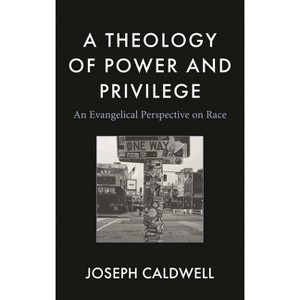 Theology of Power and Privilege - Abridged by  Joseph Caldwell (Hardcover) - 1 of 1