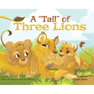 A Tail of Three Lions - Hardback - (Environmental Heroes) by  Sylvia M Medina & Ian Michler (Hardcover)