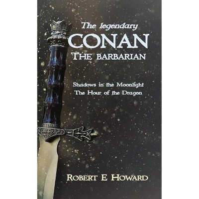 The Legendary Conan the Barbarian - by  Robert E Howard (Paperback)