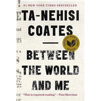Between the World and Me - by Ta-Nehisi Coates (Hardcover)