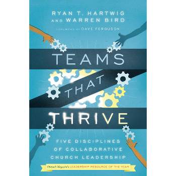 Teams That Thrive - by  Ryan T Hartwig & Warren Bird (Paperback)