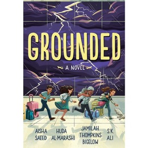 Grounded - by  Aisha Saeed & S K Ali & Jamilah Thompkins-Bigelow & Huda Al-Marashi (Hardcover) - 1 of 1