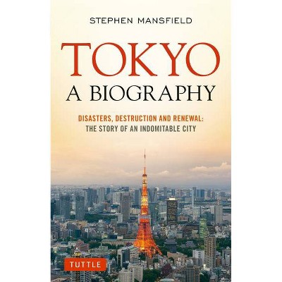 Tokyo: A Biography - by  Stephen Mansfield (Paperback)