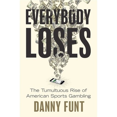 Everybody Loses - by  Danny Funt (Hardcover)
