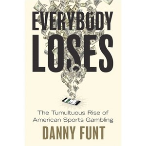 Everybody Loses - by  Danny Funt (Hardcover) - 1 of 1