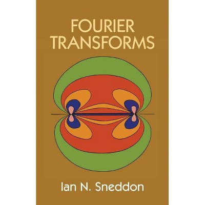  Fourier Transforms - (Dover Books on Mathematics) by  Ian N Sneddon (Paperback) 