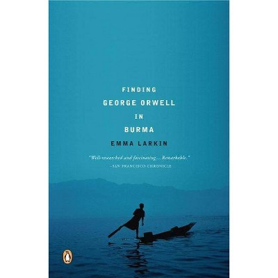 Finding George Orwell in Burma - by  Emma Larkin (Paperback)