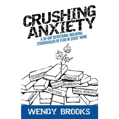 Crushing Anxiety - by  Wendy Brooks (Paperback)