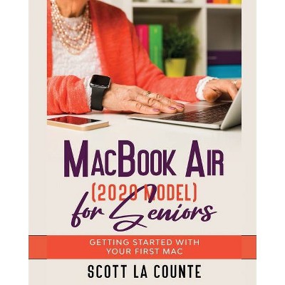 MacBook Air (2020 Model) For Seniors - by  Scott La Counte (Paperback)