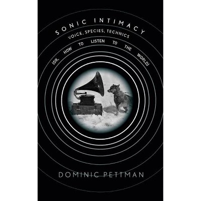 Sonic Intimacy - by  Dominic Pettman (Paperback)