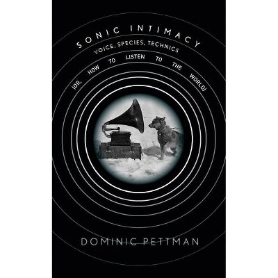 Sonic Intimacy - by  Dominic Pettman (Paperback)