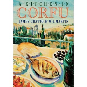 Kitchen in Corfu - by  James Chatto & W L Martin (Hardcover) - 1 of 1
