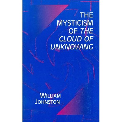 Mysticism of the Cloud of Unknowing - by  William Johnston (Paperback)