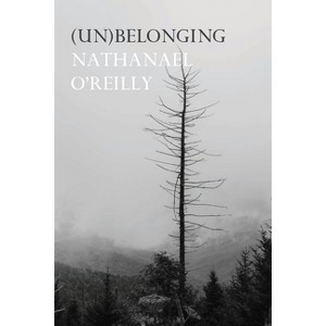 (Un)belonging - by  Nathanael O'Reilly (Paperback) - 1 of 1