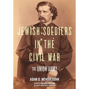 Jewish Soldiers in the Civil War - by  Adam D Mendelsohn (Hardcover) - 1 of 1