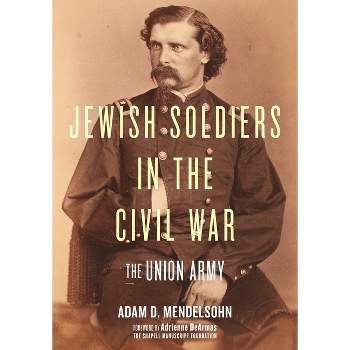 Jewish Soldiers in the Civil War - by  Adam D Mendelsohn (Hardcover)