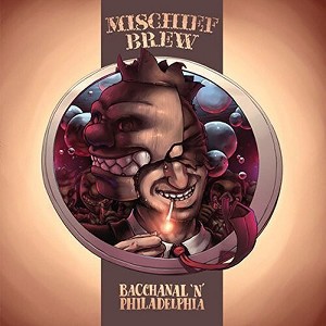 Mischief Brew - Philadelphia 'n' Bacchanal (Vinyl) - 1 of 1