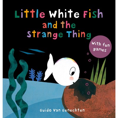 Little White Fish and the Strange Thing - by  Guido Van Genechten (Board Book)