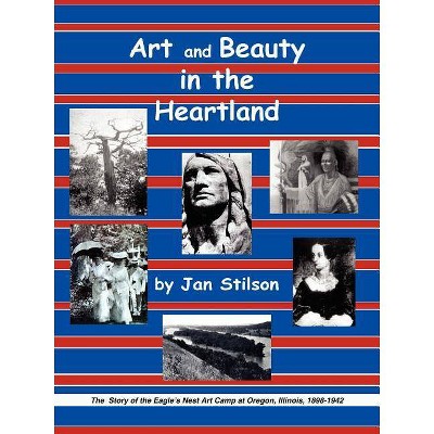 Art and Beauty in the Heartland - by  Jan Stilson (Paperback)