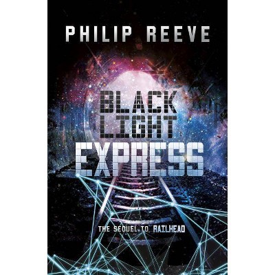  Black Light Express - (Railhead) by  Philip Reeve (Paperback) 