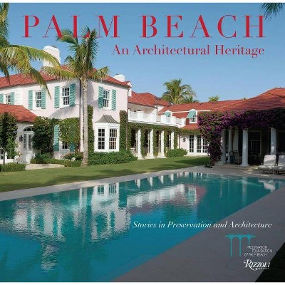 Palm Beach: An Architectural Heritage - by  Preservation Foundation of Palm Beach & Shellie Labell & Amanda Skier & Katherine Jacob (Hardcover)