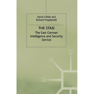 The Stasi - (East German Intelligence and Security Service, 1917-89) by  David Childs & Richard Popplewell (Paperback) - 1 of 1