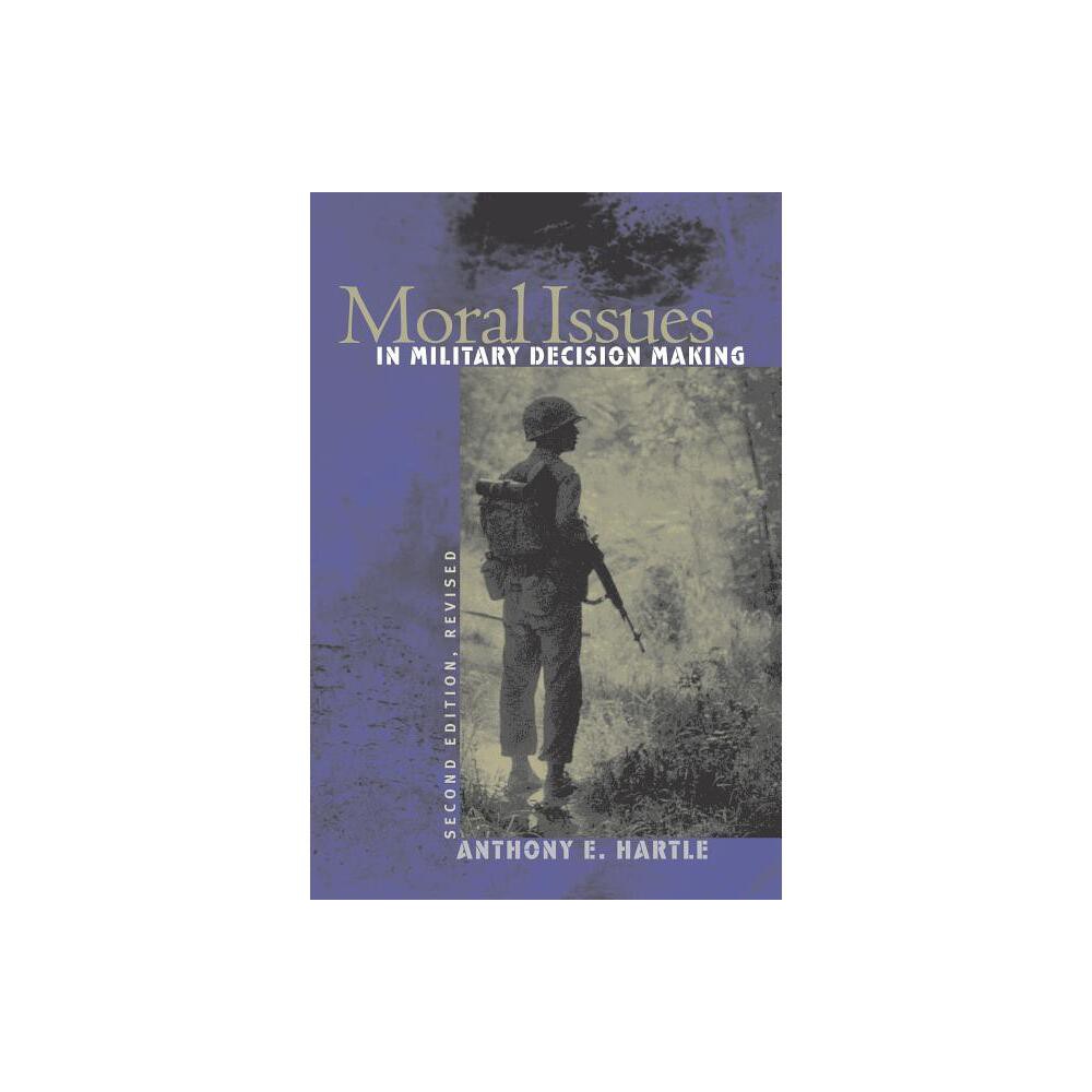 Moral Issues in Military Decision Making - 2nd Edition by Anthony E Hartle (Paperback)