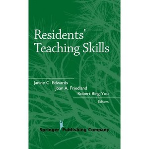 Residents' Teaching Skills - by  Janine C Edward & Joan A Friedland & Robert Bing-You (Hardcover) - 1 of 1