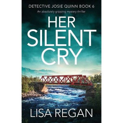 Her Silent Cry - (Detective Josie Quinn) by  Lisa Regan (Paperback)