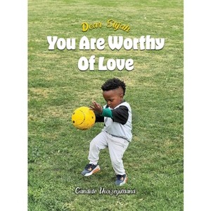 Dear Elijah, You Are Worthy Of Love - by  Candide Uwizeyimana (Hardcover) - 1 of 1