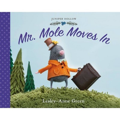 Mr. Mole Moves in - (Juniper Hollow) by  Lesley-Anne Green (Hardcover)