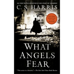 What Angels Fear - (Sebastian St. Cyr Mystery) by  C S Harris (Paperback) - 1 of 1