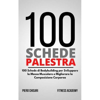 100 Schede Palestra - by  Piero Chisari & Fitness Publishing (Hardcover)