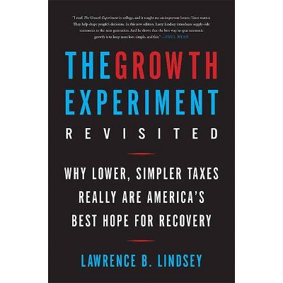 The Growth Experiment Revisited - by  Lawrence B Lindsey (Paperback)