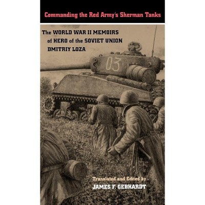 Commanding the Red Army's Sherman Tanks - by  Dmitriy Loza (Hardcover)