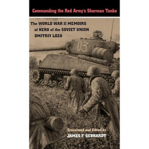 Commanding the Red Army's Sherman Tanks - by  Dmitriy Loza (Hardcover) - 1 of 1