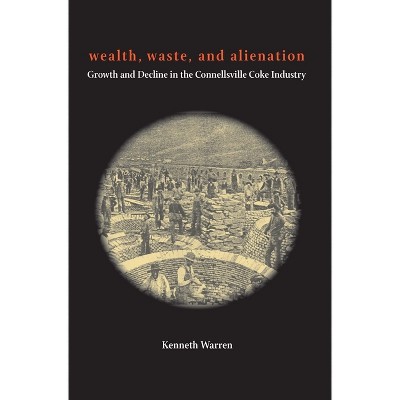 Wealth, Waste, and Alienation - (Regional) by  Kenneth Warren (Paperback)