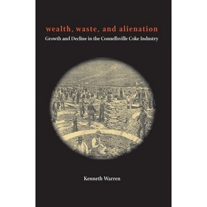 Wealth, Waste, and Alienation - (Regional) by  Kenneth Warren (Paperback) - 1 of 1