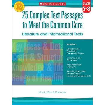 25 Complex Text Passages to Meet the Common Core: Literature and Informational Texts: Grades 7-8 - by  Martin Lee & Marcia Miller (Paperback)