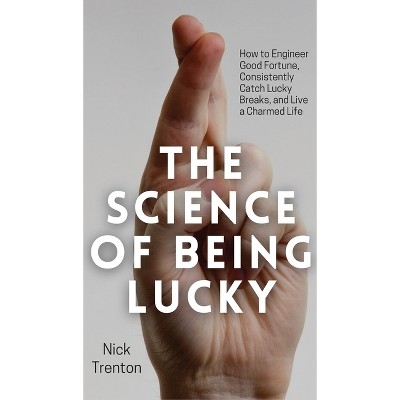 The Science of Being Lucky - by  Nick Trenton (Hardcover)