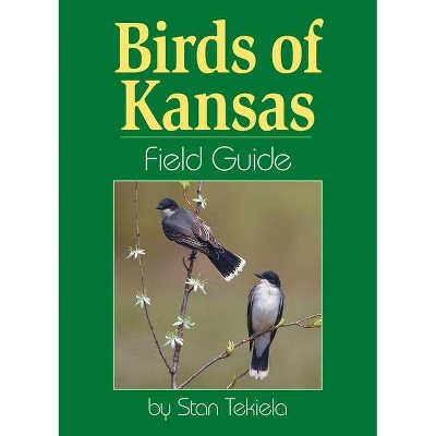 Birds of Kansas Field Guide - (Bird Identification Guides) by  Stan Tekiela (Paperback)