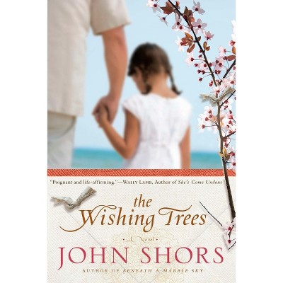 The Wishing Trees - by  John Shors (Paperback)