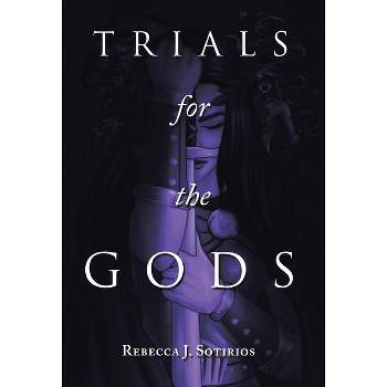 Trials for the Gods - by  Rebecca J Sotirios (Hardcover)
