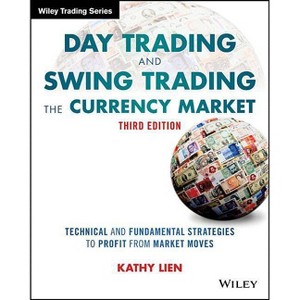 Day Trading and Swing Trading the Currency Market - (Wiley Trading) 3rd Edition by  Kathy Lien (Paperback) - 1 of 1