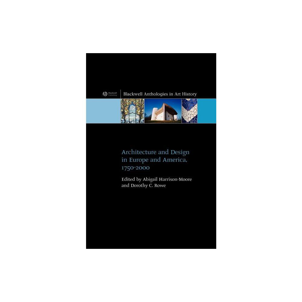 Architecture and Design in Europe and America - (Blackwell Anthologies in Art History) by Abigail Harrison-Moore & Dorothy C Rowe (Hardcover)