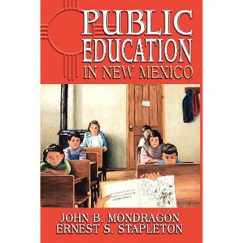 Public Education in New Mexico - by  John B Mondragón & Ernest S Stapleton (Paperback)