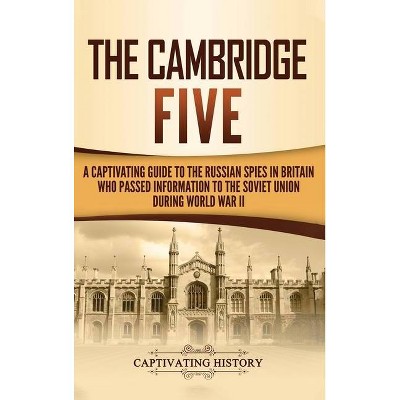 The Cambridge Five - by  Captivating History (Hardcover)