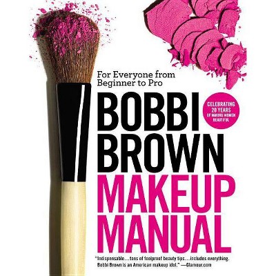 Bobbi Brown Makeup Manual - (Paperback)